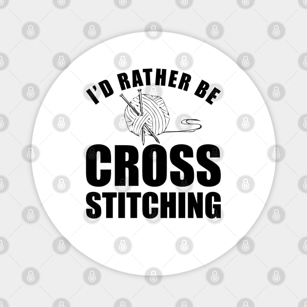 Cross Stitch - I'd rather be cross stitching Magnet by KC Happy Shop